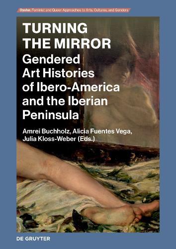 Turning the Mirror: Gendered Art Histories of Ibero-America and the Iberian Peninsula