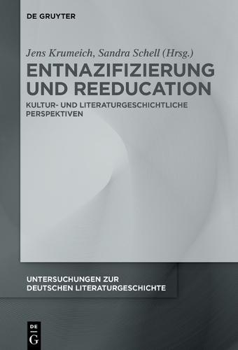 Entnazifizierung Und >Reeducation: Kultur- Und Literaturgeschichtliche Perspektiven