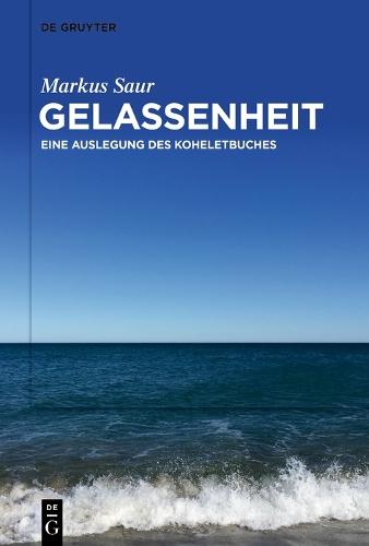 Gelassenheit: Eine Auslegung des Koheletbuches