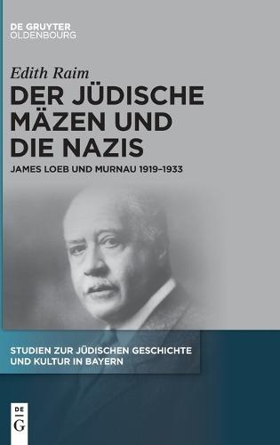 Der Jüdische Mäzen Und Die Nazis: James Loeb Und Murnau 1919-1933