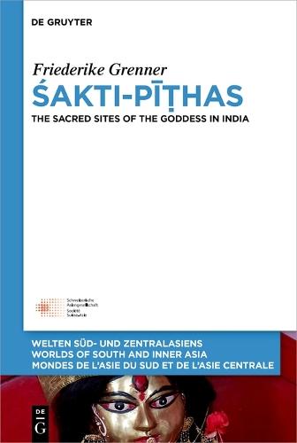 Śakti-Pīṭhas: The Sacred Sites of the Goddess in India