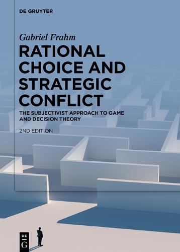 Rational Choice and Strategic Conflict: The Subjectivist Approach to Game and Decision Theory