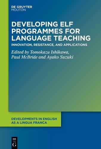Developing ELF Programmes for Language Teaching: Innovation, Resistance, and Applications
