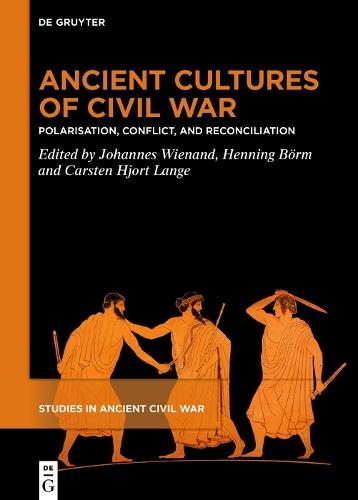 Ancient Cultures of Civil War: Polarisation, Conflict, and Reconciliation