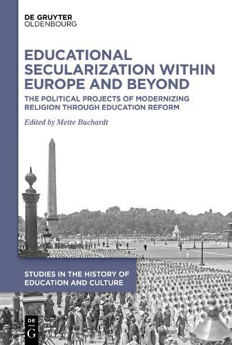 Educational Secularization within Europe and Beyond: The Political Projects of Modernizing Religion through Education Reform