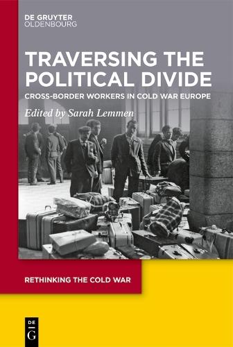 Traversing the Political Divide: Cross-Border Workers in Cold War Europe