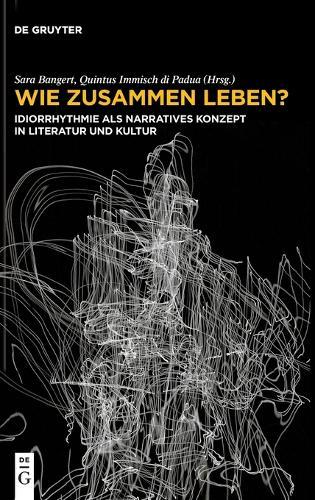 Wie Zusammen Leben?: Idiorrhythmie ALS Narratives Konzept in Literatur Und Kultur