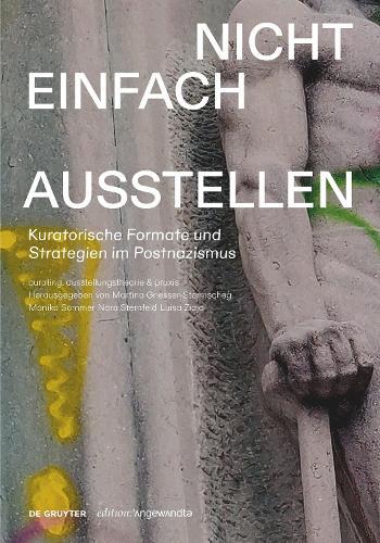 Nicht einfach ausstellen: Kuratorische Formate und Strategien im Postnazismus