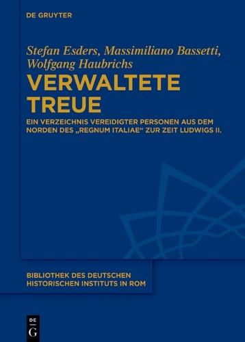 Verwaltete Treue: Ein Verzeichnis Vereidigter Personen Aus Dem Norden Des ""Regnum Italiae"" Zur Zeit Ludwigs II.