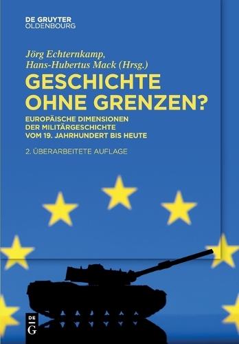Geschichte Ohne Grenzen?: Europäische Dimensionen Der Militärgeschichte Vom 19. Jahrhundert Bis Heute