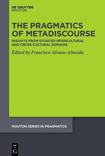 The Pragmatics of Metadiscourse: Insights from Situated Intercultural and Cross-cultural Domains