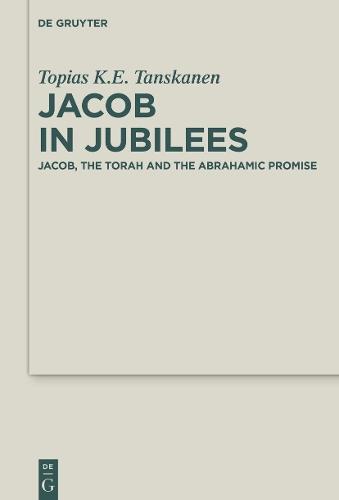 Jacob in Jubilees: Jacob, the Torah and the Abrahamic Promise