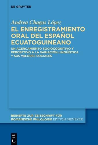 El Enregistramiento Oral del Español Ecuatoguineano: Un Acercamiento Sociocognitivo Y Perceptivo a la Variación Lingüística Y Sus Valores Sociales