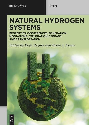 Natural Hydrogen Systems: Properties, Occurrences, Generation Mechanisms, Exploration, Storage and Transportation