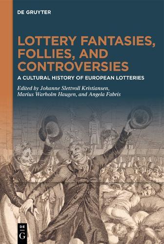 Lottery Fantasies, Follies, and Controversies: A Cultural History of European Lotteries
