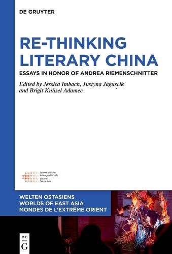 Re-Thinking Literary China: Essays in Honor of Andrea Riemenschnitter