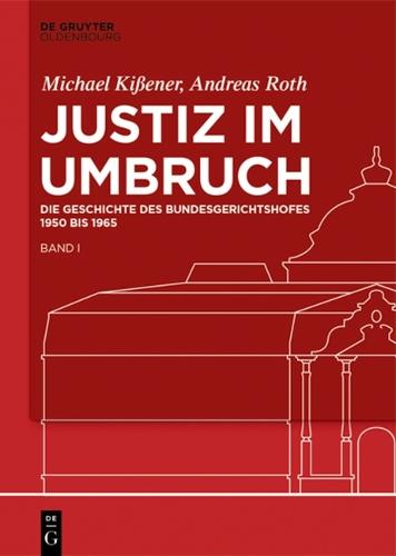 Justiz Im Umbruch: Die Geschichte Des Bundesgerichtshofes 1950 Bis 1965