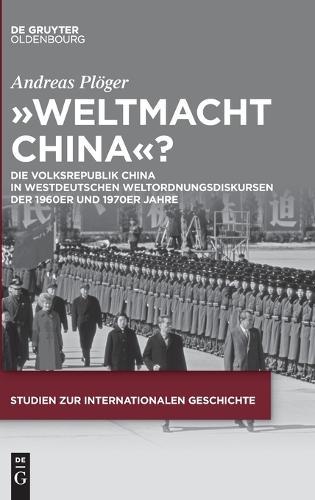 ""Weltmacht China""?: Die Volksrepublik China in Westdeutschen Weltordnungsdiskursen Der 1960er Und 1970er Jahre