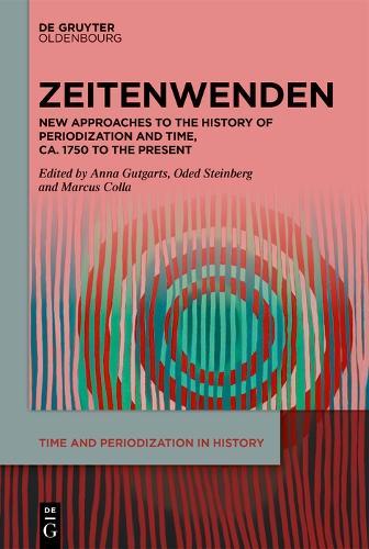 Zeitenwenden: New Approaches to the History of Periodization and Time, ca. 1750 to the Present
