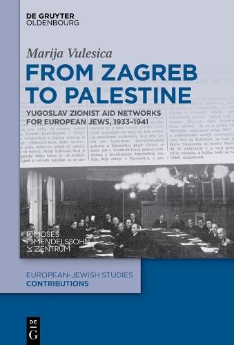 From Zagreb to Palestine: Yugoslav Zionist Aid Networks for European Jews, 1933-1941