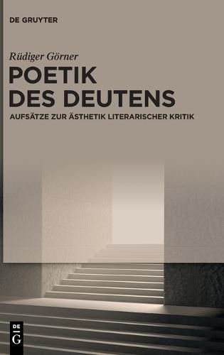 Poetik Des Deutens: Aufsätze Zur Ästhetik Literarischer Kritik