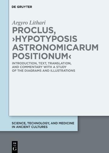 Proclus, ›Hypotyposis Astronomicarum Positionum‹: Introduction, Text, Translation, and Commentary with a Study of the Diagrams and Illustrations