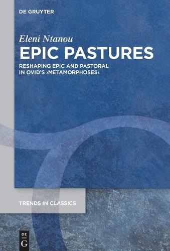 Εpic Pastures: Reshaping Epic and Pastoral in Ovid’s ›Metamorphoses‹