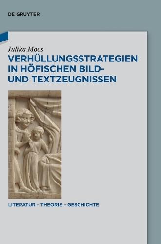 Verhüllungsstrategien in Höfischen Bild- Und Textzeugnissen