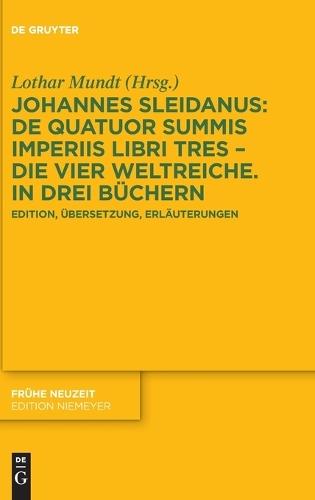 Johannes Sleidanus: de Quatuor Summis Imperiis Libri Tres - Die Vier Weltreiche. in Drei Büchern: Edition, Übersetzung, Erläuterungen