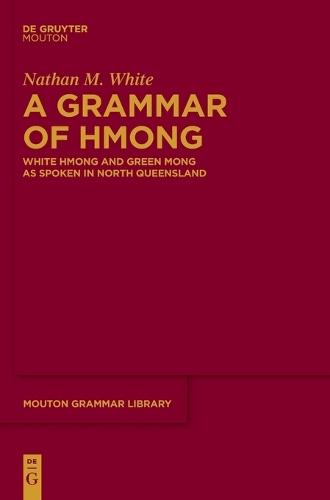 A Grammar of Hmong: White Hmong and Green Mong as Spoken in North Queensland