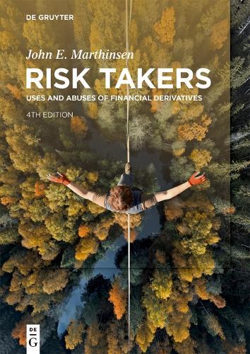 Risk Takers: Uses and Abuses of Financial Derivatives, Fourth Edition