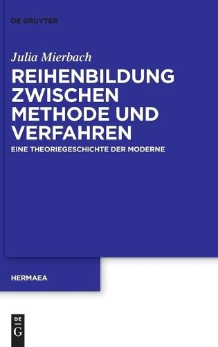 Reihenbildung Zwischen Methode Und Verfahren: Eine Theoriegeschichte Der Moderne