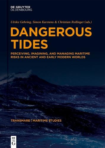 Dangerous Tides: Perceiving, Imagining, and Managing Maritime Risks in Ancient and Early Modern Worlds