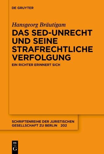 Das Sed-Unrecht Und Seine Strafrechtliche Verfolgung: Ein Richter Erinnert Sich