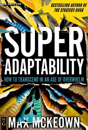Superadaptability: How to Transcend in an Age of Overwhelm