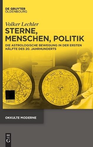 Sterne, Menschen, Politik: Die Astrologische Bewegung in Der Ersten Hälfte Des 20. Jahrhunderts
