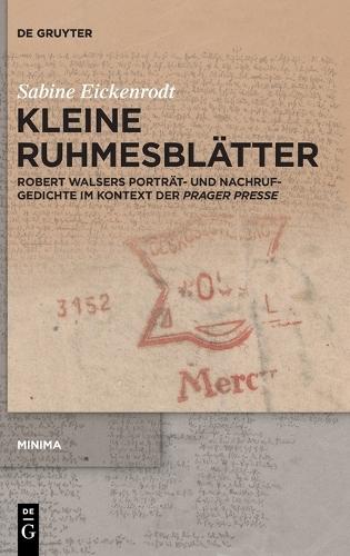 Kleine Ruhmesblätter: Robert Walsers Porträt- Und Nachrufgedichte Im Kontext Der >Prager Presse