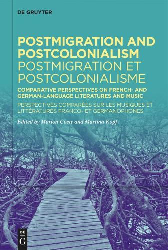 Postmigration and Postcolonialism / Postmigration et postcolonialisme: Comparative Perspectives on French- and German-Language Literatures and Music / Perspectives comparées sur les musiques et littératures franco- et germanophones