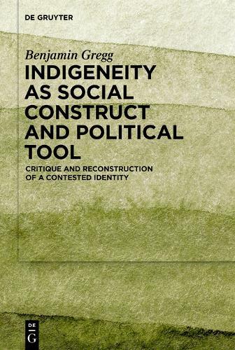 Indigeneity as Social Construct and Political Tool: Critique and Reconstruction of a Contested Identity