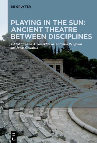 Playing in the Sun: Ancient Theatre Between Disciplines: Essays on the 70th Birthday of Bernhard Zimmermann