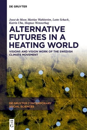 Alternative Futures in a Heating World: Visions and Vision Work of the Swedish Climate Movement