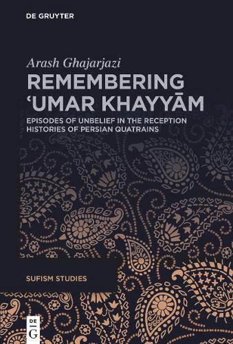 Remembering ʿUmar Khayyām: Episodes of Unbelief in the Reception Histories of Persian Quatrains