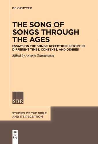 The Song of Songs Through the Ages: Essays on the Song’s Reception History in Different Times, Contexts, and Genres