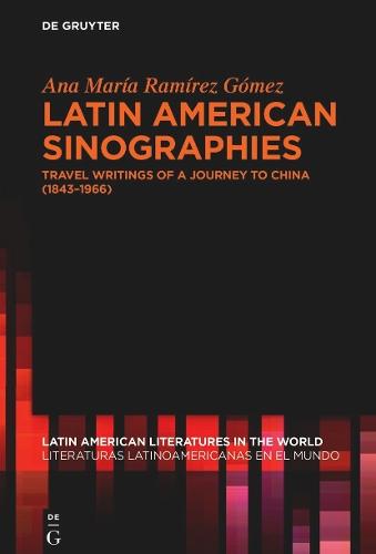 Latin American Sinographies: Travel Writings of a Journey to China (1843–1966)