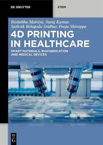 4D Printing in Healthcare: Smart Materials, Biofabrication and Medical Devices