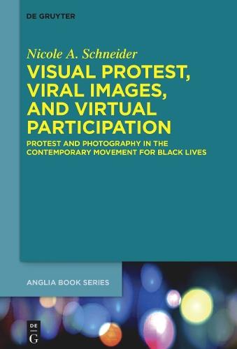 Visual Protest, Viral Images, and Virtual Participation: Protest and Photography in the Contemporary Movement for Black Lives
