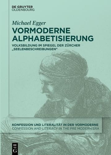 Vormoderne Alphabetisierung: Volksbildung Im Spiegel Der Zürcher ""Seelenbeschreibungen