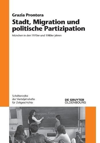 Stadt, Migration Und Politische Partizipation: München in Den 1970er Und 1980er Jahren