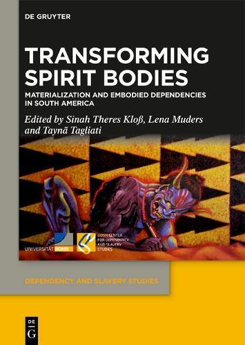 Transforming Spirit Bodies: Materialization and Embodied Dependencies in South America