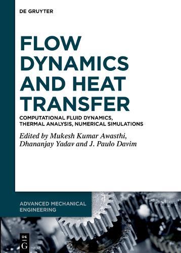 Flow Dynamics and Heat Transfer: Computational Fluid Dynamics, Thermal Analysis, Numerical Simulations